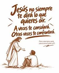 Jesus no te diré siempre lo q querés oir