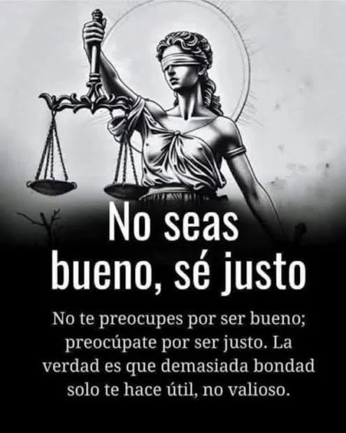 No Seas Bueno, Se Justo